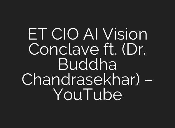 ET CIO <b>AI</b> Vision Conclave ft. (Dr. Buddha Chandrasekhar) – YouTube