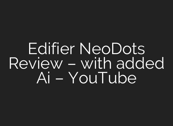 Edifier NeoDots Review – with added <b>Ai</b> – YouTube