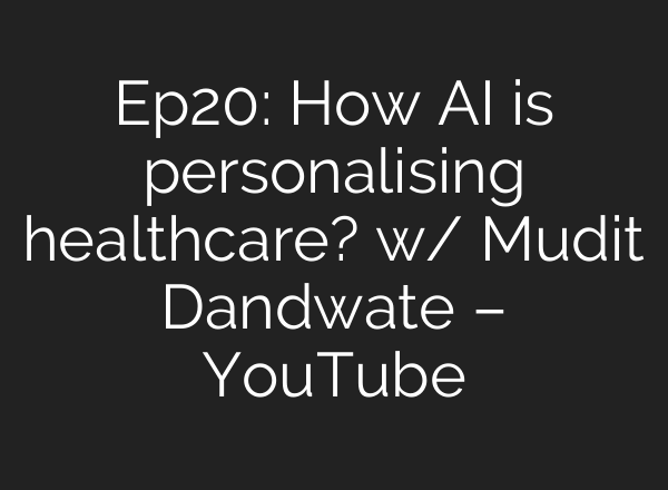 Ep20: How <b>AI</b> is personalising healthcare? w/ Mudit Dandwate – YouTube