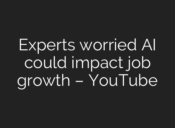 Experts worried <b>AI</b> could impact job growth – YouTube