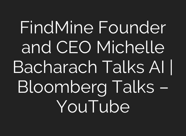 FindMine Founder and CEO Michelle Bacharach Talks <b>AI</b> | Bloomberg Talks – YouTube
