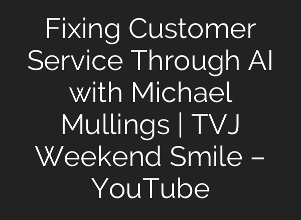 Fixing Customer Service Through <b>AI</b> with Michael Mullings | TVJ Weekend Smile – YouTube