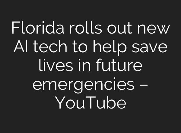 Florida rolls out new <b>AI</b> tech to help save lives in future emergencies – YouTube