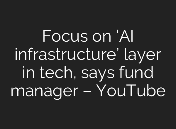 Focus on ‘<b>AI</b> infrastructure’ layer in tech, says fund manager – YouTube
