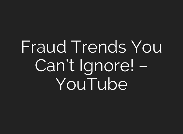 Fraud Trends You Can’t Ignore! – YouTube