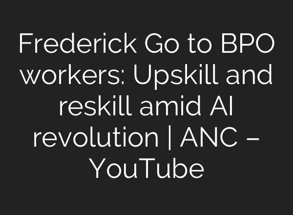 Frederick Go to BPO workers: Upskill and reskill amid <b>AI</b> revolution | ANC – YouTube