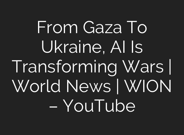 From Gaza To Ukraine, <b>AI</b> Is Transforming Wars | World News | WION – YouTube