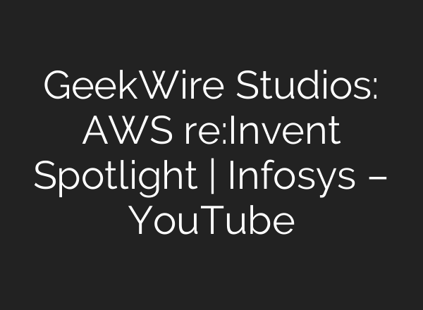 GeekWire Studios: AWS re:Invent Spotlight | Infosys – YouTube