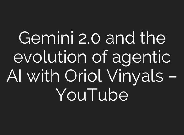 Gemini 2.0 and the evolution of agentic <b>AI</b> with Oriol Vinyals – YouTube
