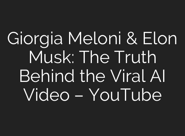 Giorgia Meloni & Elon Musk: The Truth Behind the Viral <b>AI</b> Video – YouTube