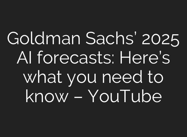Goldman Sachs’ 2025 <b>AI</b> forecasts: Here’s what you need to know – YouTube