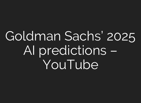 Goldman Sachs’ 2025 <b>AI</b> predictions – YouTube