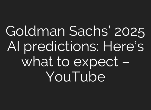Goldman Sachs’ 2025 <b>AI</b> predictions: Here’s what to expect – YouTube