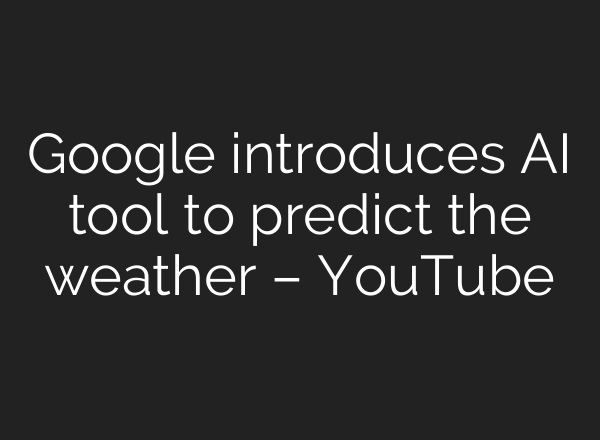 Google introduces <b>AI</b> tool to predict the weather – YouTube