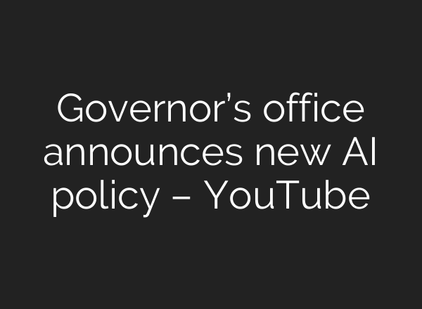 Governor’s office announces new <b>AI</b> policy – YouTube