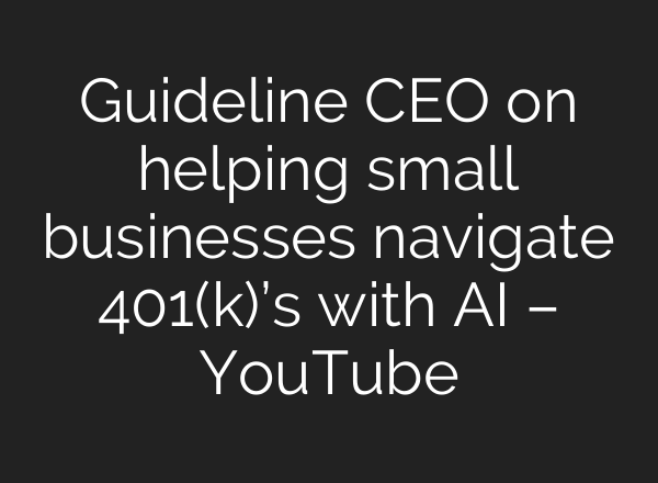 Guideline CEO on helping small businesses navigate 401(k)’s with <b>AI</b> – YouTube