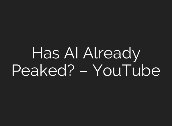 Has <b>AI</b> Already Peaked? – YouTube