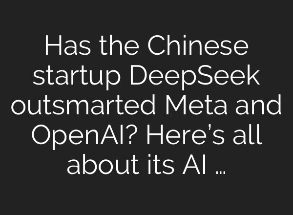 Has the Chinese startup DeepSeek outsmarted Meta and <b>OpenAI</b>? Here’s all about its AI …