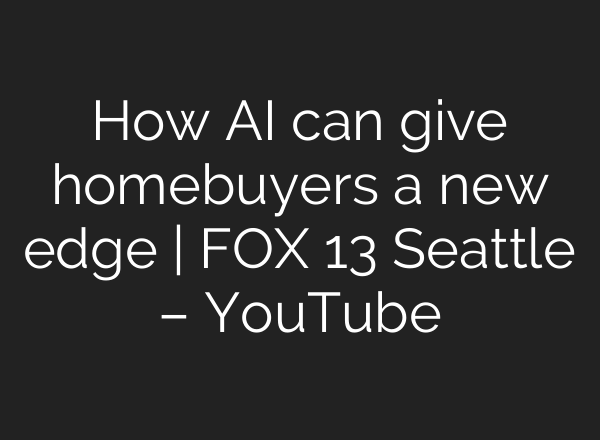 How <b>AI</b> can give homebuyers a new edge | FOX 13 Seattle – YouTube