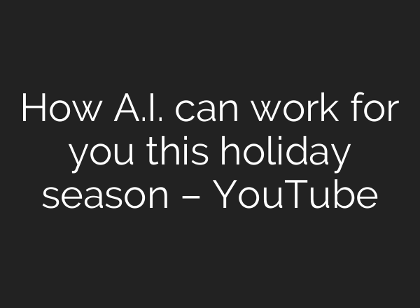 How <b>A.I.</b> can work for you this holiday season – YouTube