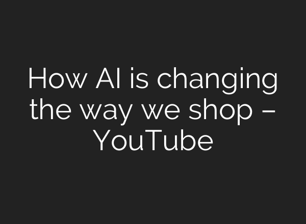 How <b>AI</b> is changing the way we shop – YouTube