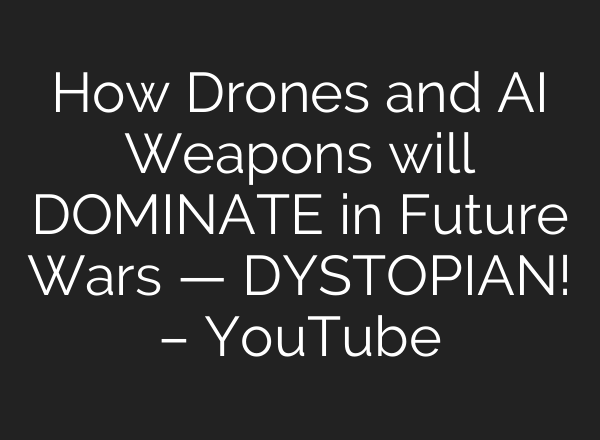 How Drones and <b>AI</b> Weapons will DOMINATE in Future Wars — DYSTOPIAN! – YouTube