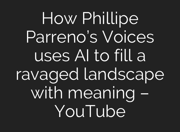 How Phillipe Parreno’s Voices uses <b>AI</b> to fill a ravaged landscape with meaning – YouTube