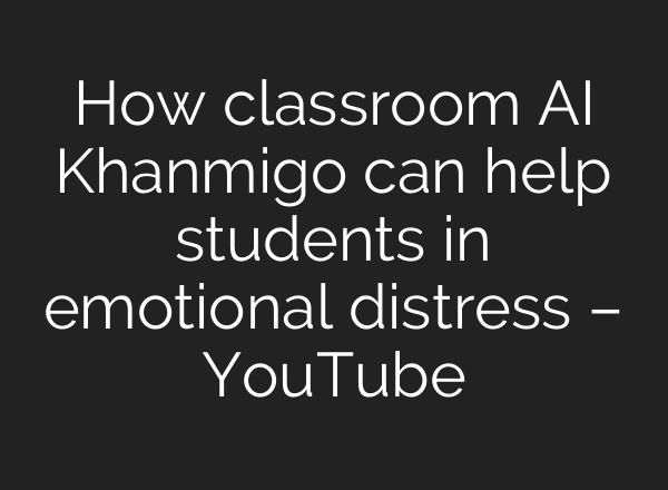 How classroom <b>AI</b> Khanmigo can help students in emotional distress – YouTube