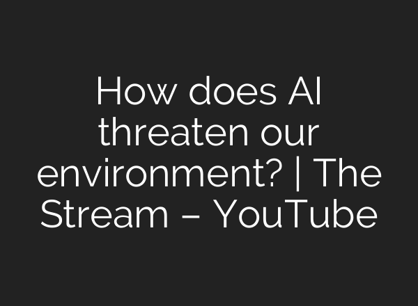 How does <b>AI</b> threaten our environment? | The Stream – YouTube