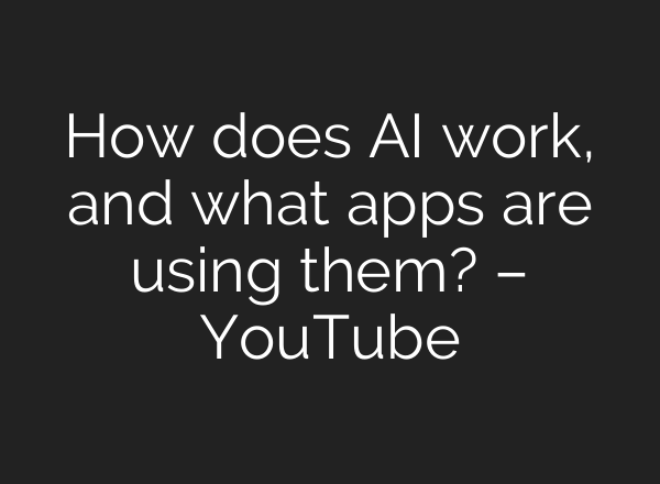 How does <b>AI</b> work, and what apps are using them? – YouTube