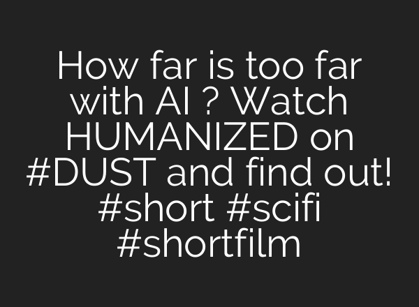 How far is too far with <b>AI</b> ? Watch HUMANIZED on #DUST and find out! #short #scifi #shortfilm
