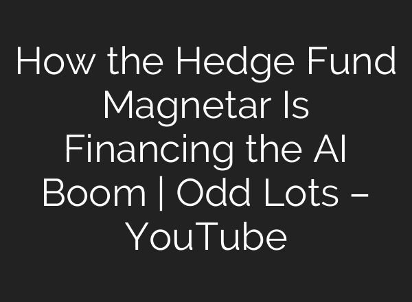 How the Hedge Fund Magnetar Is Financing the <b>AI</b> Boom | Odd Lots – YouTube