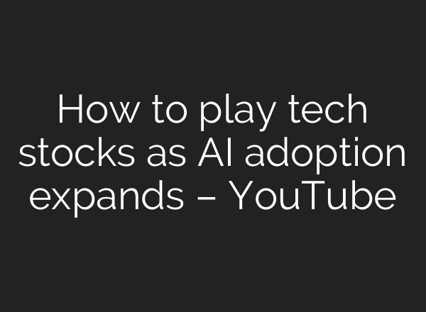 How to play tech stocks as <b>AI</b> adoption expands – YouTube