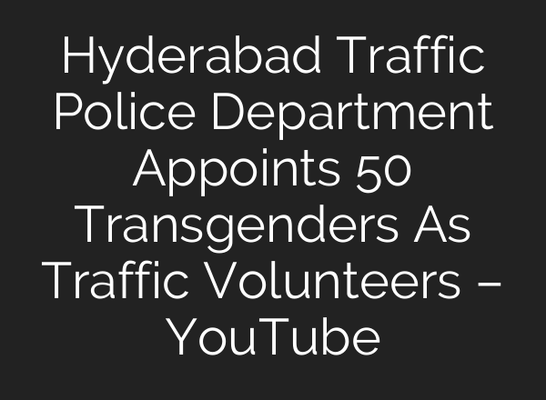 Hyderabad Traffic Police Department Appoints 50 Transgenders As Traffic Volunteers – YouTube