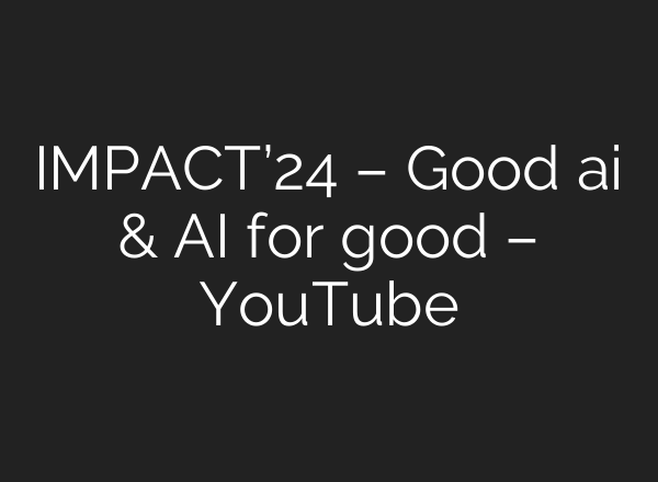 IMPACT’24 – Good <b>ai</b> & <b>AI</b> for good – YouTube