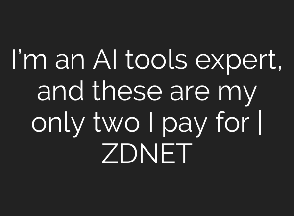 I’m an AI tools expert, and these are my only two I pay for | ZDNET