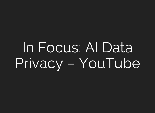 In Focus: <b>AI</b> Data Privacy – YouTube
