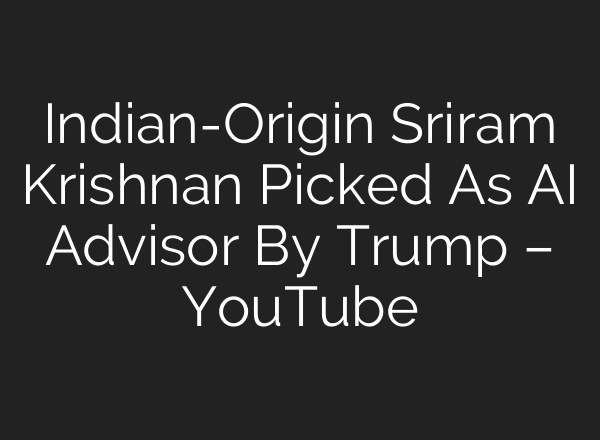Indian-Origin Sriram Krishnan Picked As <b>AI</b> Advisor By Trump – YouTube