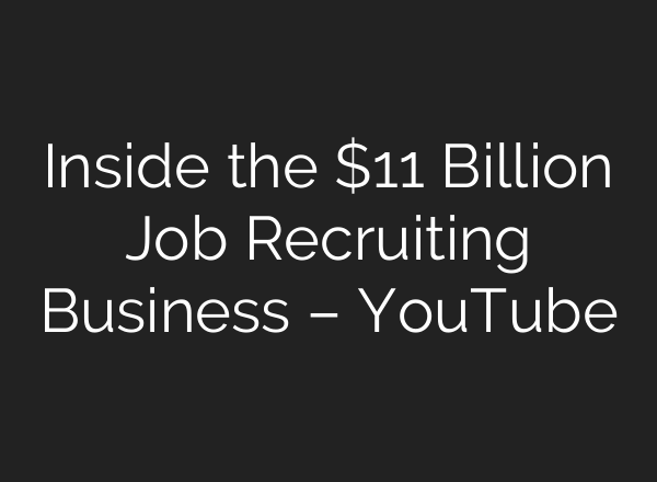 Inside the $11 Billion Job Recruiting Business – YouTube