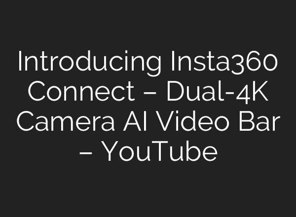 Introducing Insta360 Connect – Dual-4K Camera <b>AI</b> Video Bar – YouTube