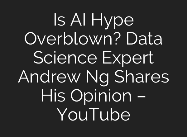 Is <b>AI</b> Hype Overblown? Data Science Expert Andrew Ng Shares His Opinion – YouTube
