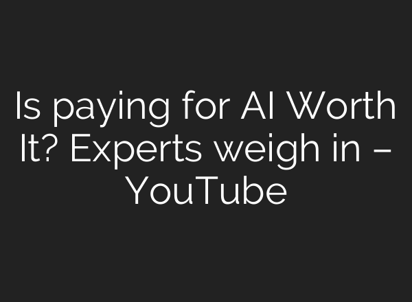 Is paying for <b>AI</b> Worth It? Experts weigh in – YouTube