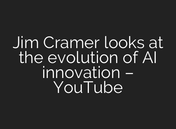 Jim Cramer looks at the evolution of <b>AI</b> innovation – YouTube