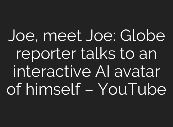 Joe, meet Joe: Globe reporter talks to an interactive <b>AI</b> avatar of himself – YouTube