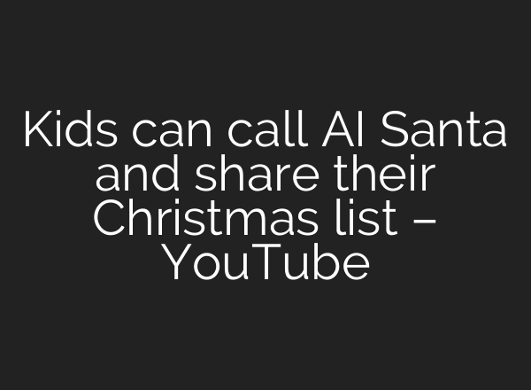Kids can call <b>AI</b> Santa and share their Christmas list – YouTube