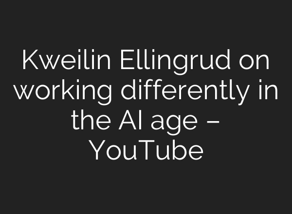 Kweilin Ellingrud on working differently in the <b>AI</b> age – YouTube