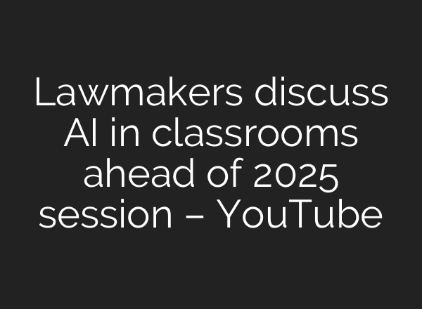 Lawmakers discuss <b>AI</b> in classrooms ahead of 2025 session – YouTube