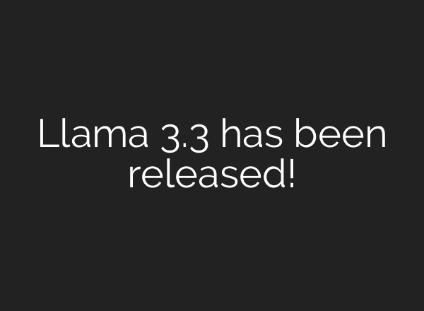 Llama 3.3 has been released!