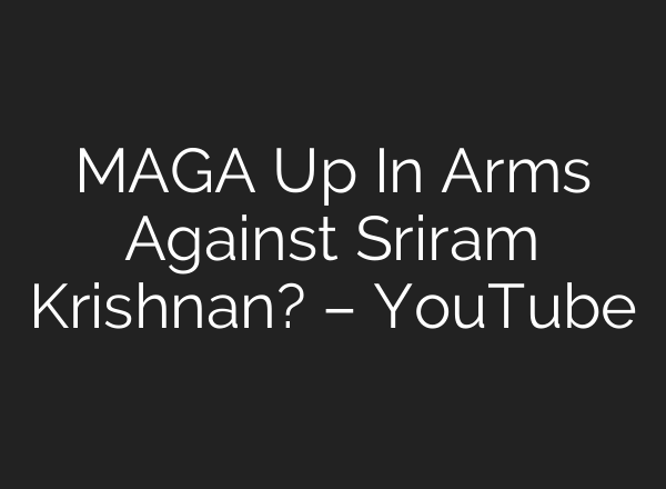 MAGA Up In Arms Against Sriram Krishnan? – YouTube