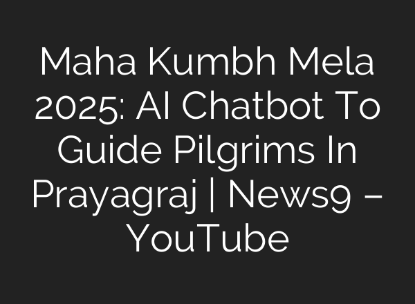 Maha Kumbh Mela 2025: <b>AI</b> Chatbot To Guide Pilgrims In Prayagraj | News9 – YouTube